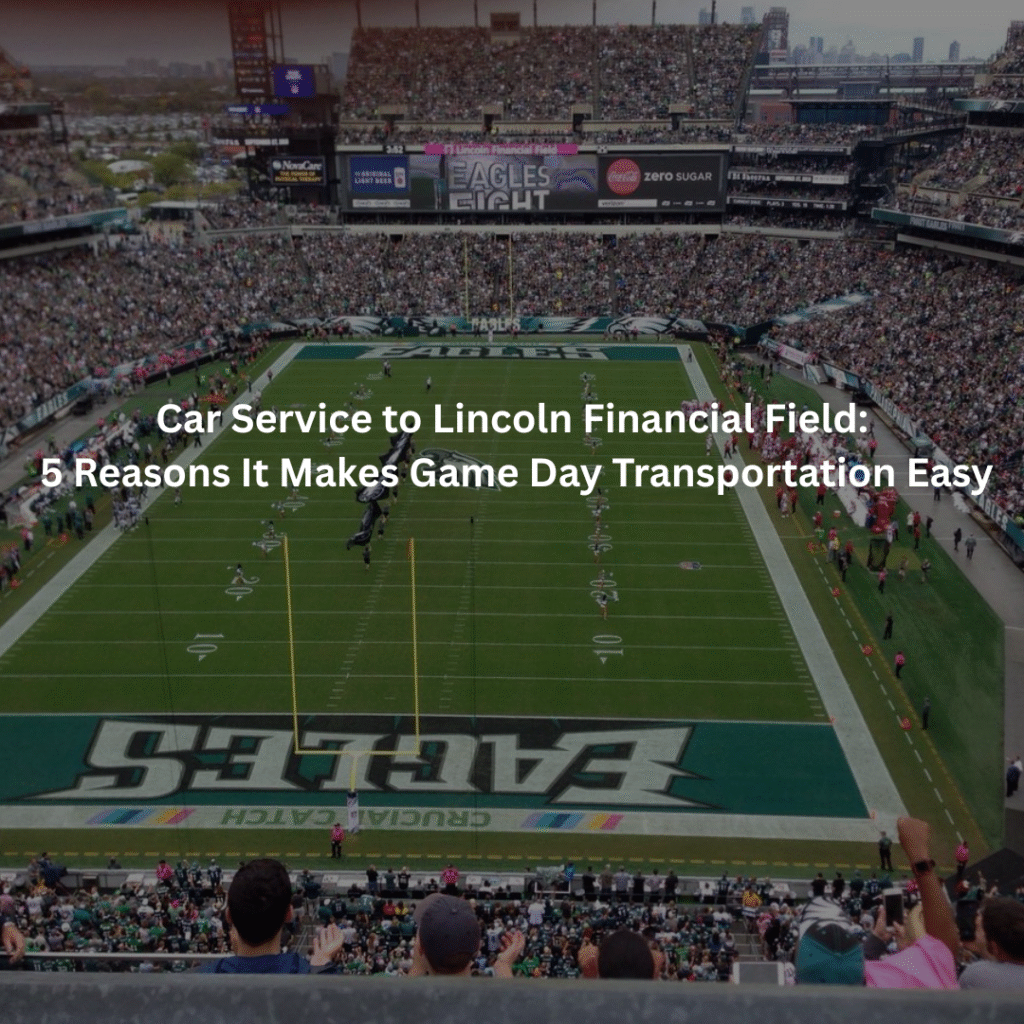 Car Service to Lincoln Financial Field