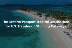 Best No‑Passport Tropical Destinations for U.S. Travelers