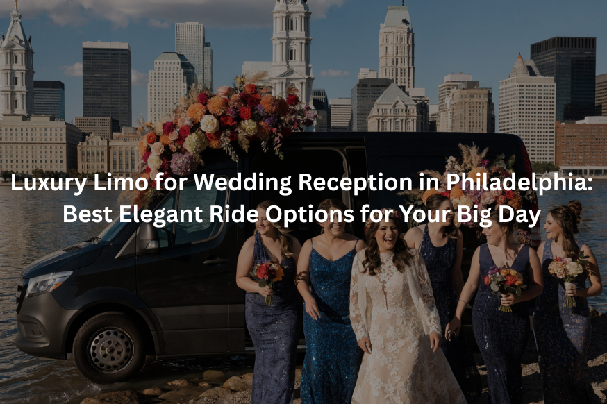 Luxury Limo for Wedding Reception in Philadelphia