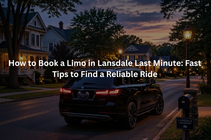 How to Book a Limo in Lansdale Last Minute