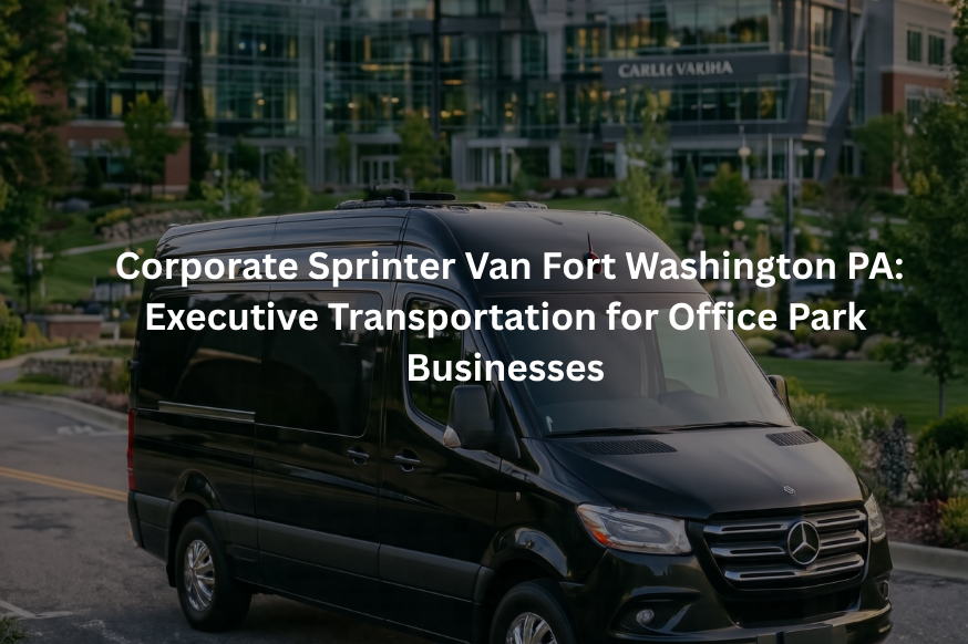 Corporate Sprinter Van Fort Washington PA