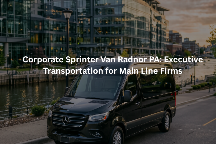 Corporate Sprinter Van Radnor PA