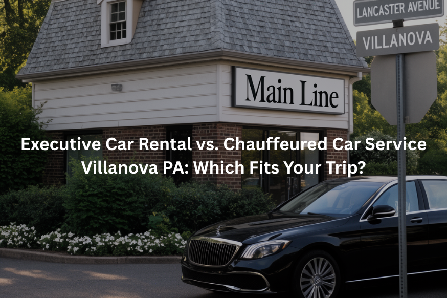 Chauffeured Car Service Villanova PA