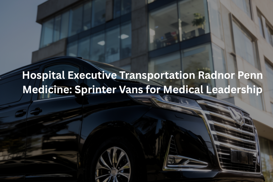 Hospital Executive Transportation Radnor
