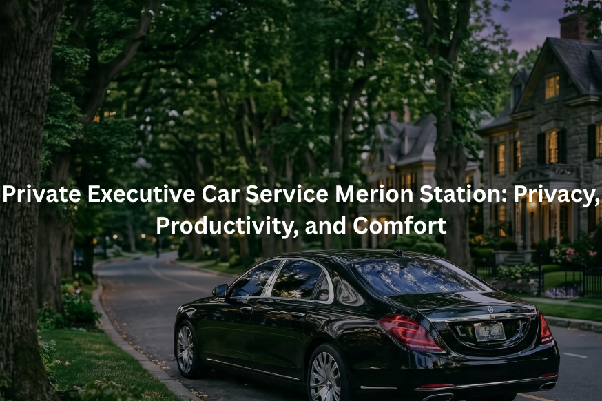 Private Executive Car Service Merion Station